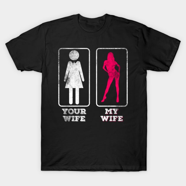 Your Wife - My Wife T-Shirt by Mila46